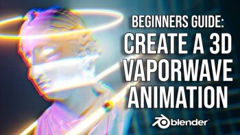 【中文字幕】Blender 三维扭曲创意动画教程 Create a 3D Vaporwave Animation
