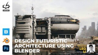 Blender未来主义建筑设计大师课：6小时掌握2D到3D概念设计全流程（含中文字幕）